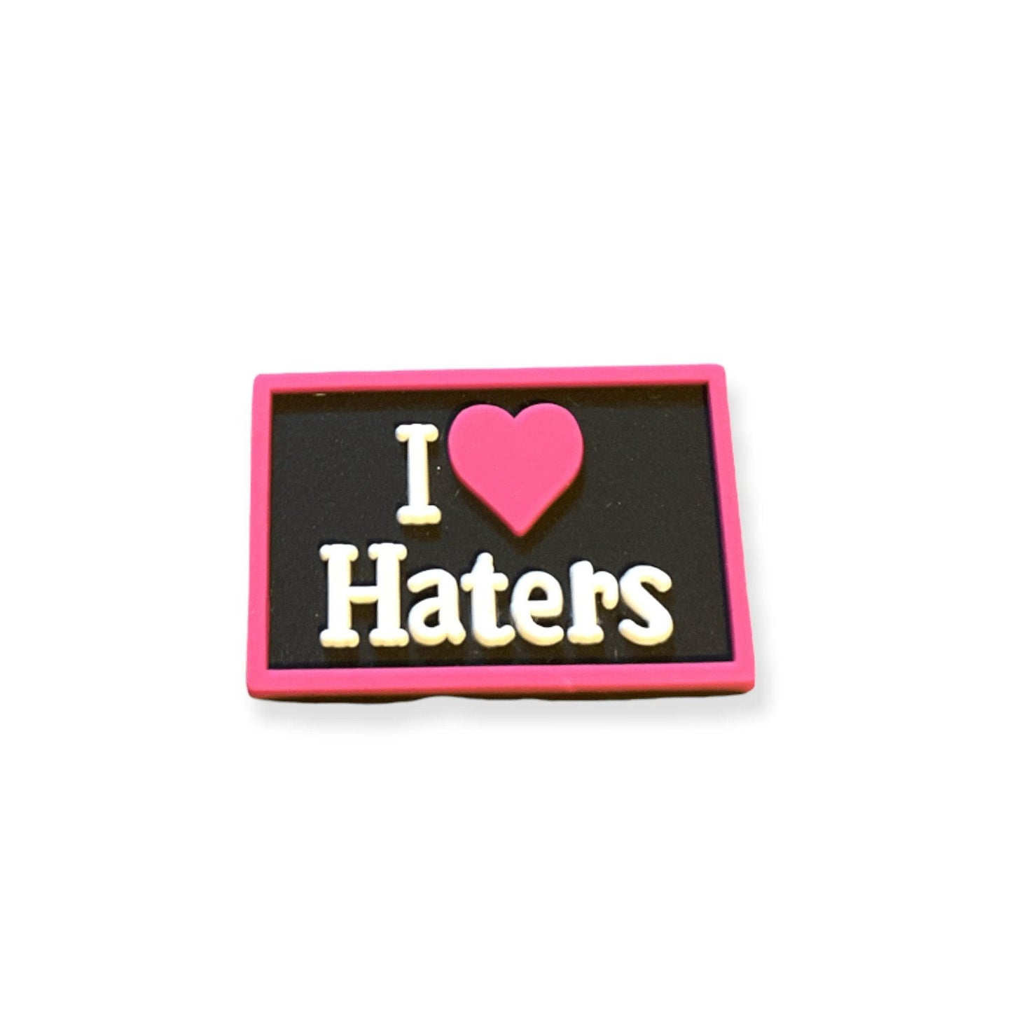 I Love Haters Shoe Charm - Savge Charmz