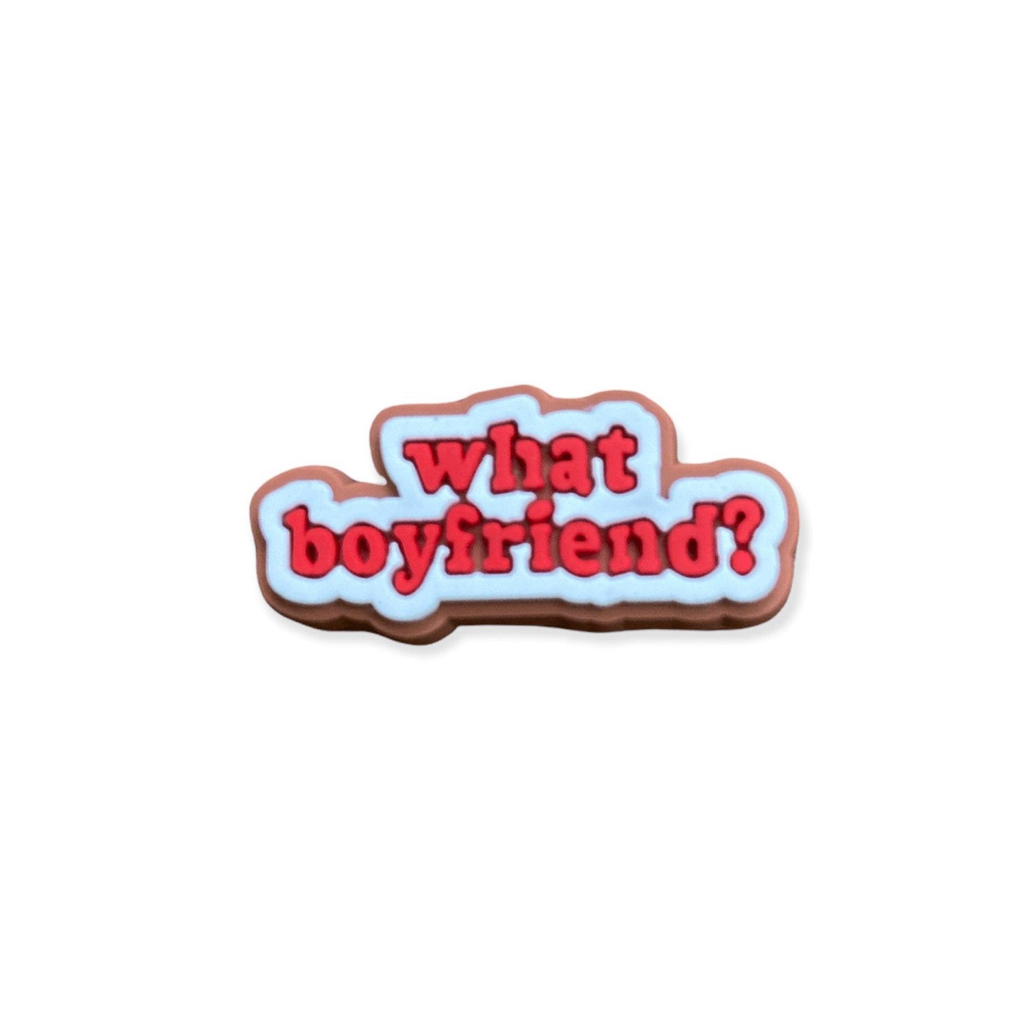 What Boyfriend? Shoe Charm - Savge Charmz